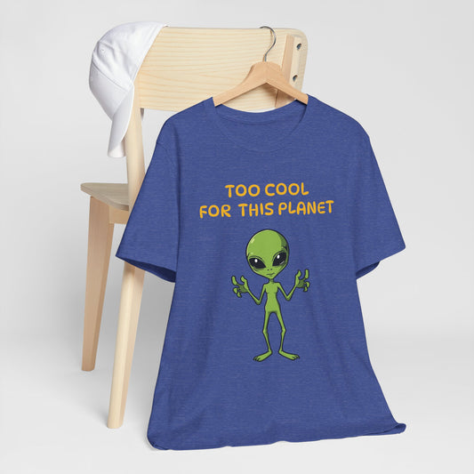 Alien Tee Too Cool For This Planet Unisex T-Shirt