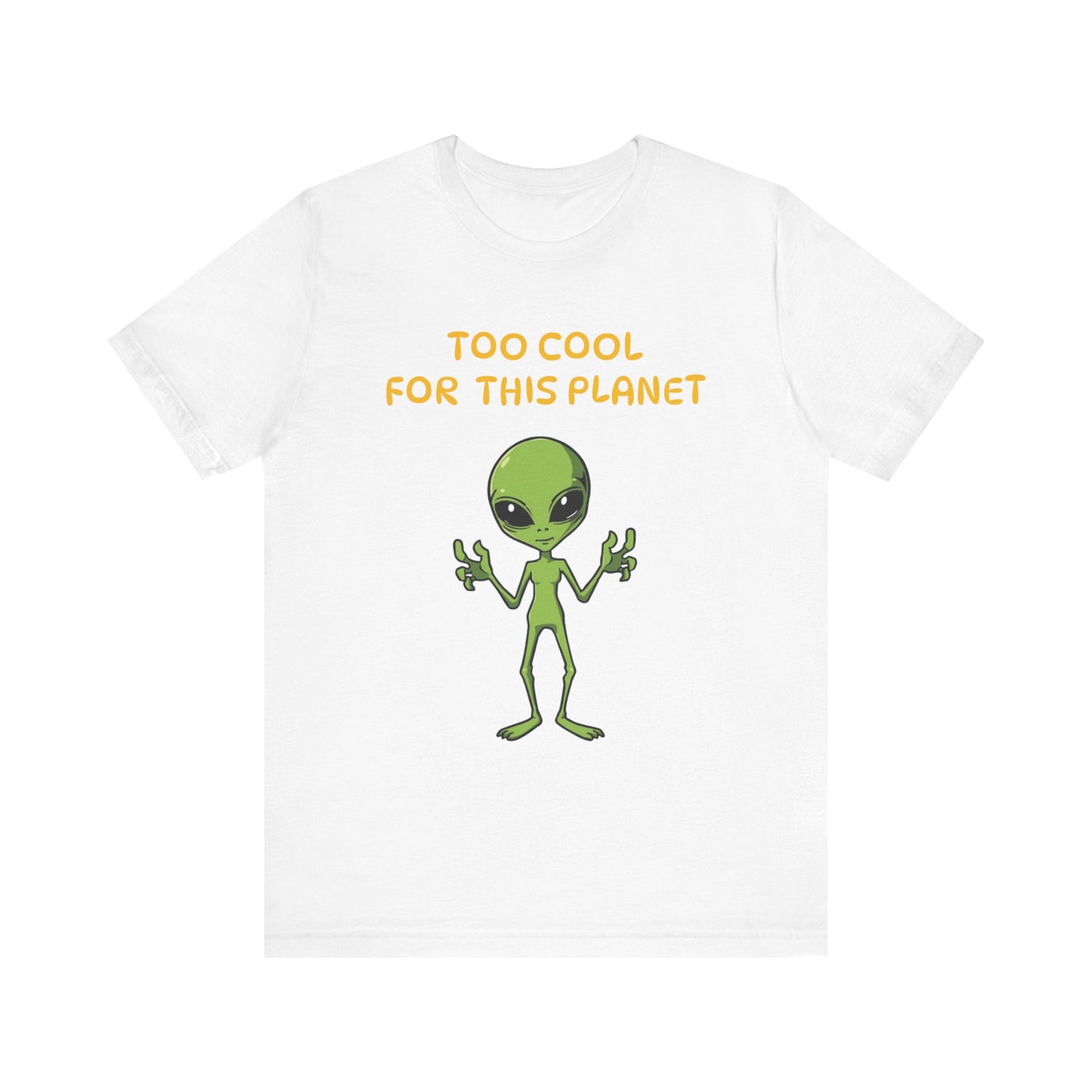 Alien Tee Too Cool For This Planet Unisex T-Shirt